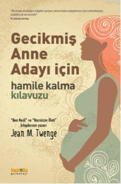 Gecikmiş Anne Adayı İçin Hamile Kalma Kılavuzu Jean M. Twenge