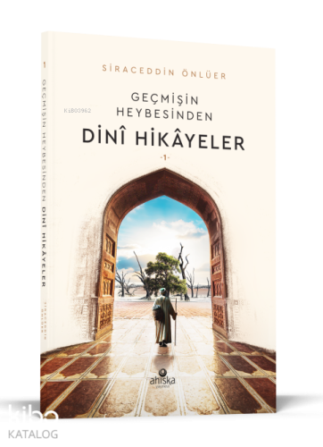 Geçmişin Heybesinden Dini Hikayeler 1. Cilt Siraceddin Önlüer