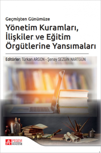 Geçmişten Günümüze Yönetim Kuramları İlişkiler ve Eğitim Örgütlerine Y