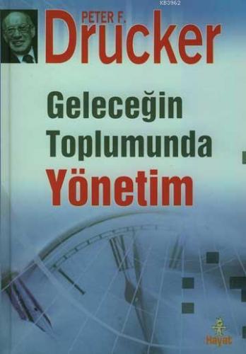 Geleceğin Toplumunda Yönetim (Ciltli) Peter F. Drucker