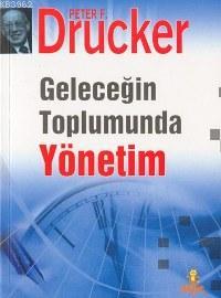 Geleceğin Toplumunda Yönetim (ciltsiz) Peter F. Drucker