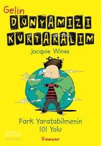 Gelin Dünyamızı Kurtaralım; Fark Yaratabilmenin 101 Yolu Jacquie Wines