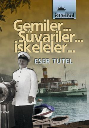 Gemiler.. Süvariler.. İskeleler.. Eser Tutel