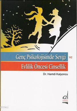 Genç Psikolojisinde Sevgi ve Evlilik Öncesi Cinsellik Hamdi Kalyoncu