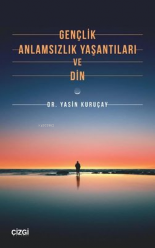 Gençlik, Anlamsızlık Yaşantıları ve Din Yasin Kuruçay