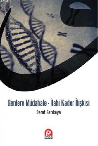 Genlere Müdahale - İlahi Kader İlişkisi Berat Sarıkaya