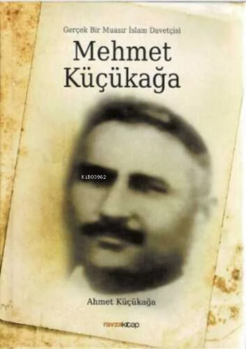 Gerçek Bir Muasır İslam Davetçisi Mehmet Küçükağa Ahmet Küçükağa