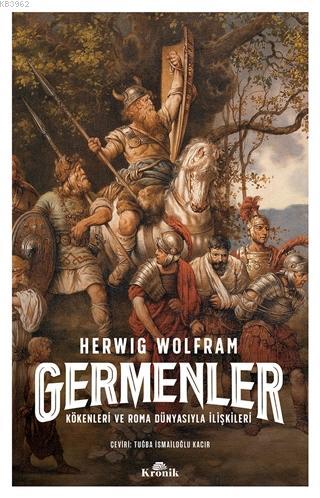 Germenler; Kökenleri ve Roma Dünyasıyla İlişkileri Herwig Wolfram