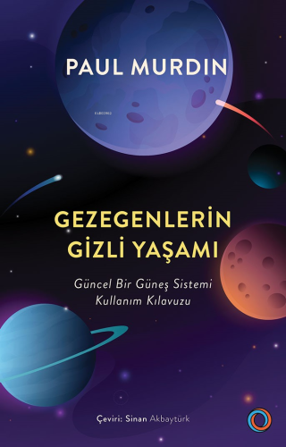 Gezegenlerin Gizli Yaşamı;Güncel Bir Güneş Sistemi Kullanım Kılavuzu P