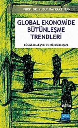 Global Ekonomide Bütünleşme Trendleri; Bölgeselleşme ve Küreselleşme Y