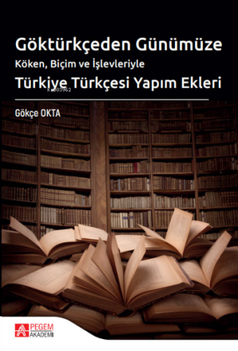 Göktürkçeden Günümüze Türkiye Türkçesi Yapım Ekleri Gökçe Okta