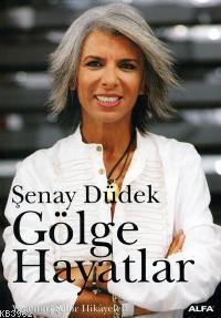 Gölge Hayatlar Şenay Düdek