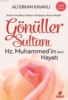 Gönüller Sultanı Hz.Muhammed'in (s.a.v) Hayatı Ali Erkan Kavaklı