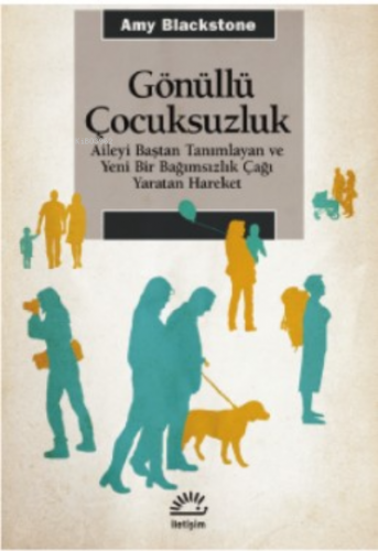 Gönüllü Çocuksuzluk ;Aileyi Baştan Tanımlayan ve Yeni Bir Bağımsızlı