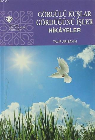 Görgülü Kuşlar Gördüğünü İşler Talip Arışahin