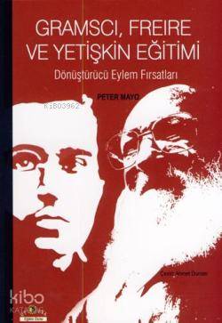 Gramscı, Freire ve Yetişkin Eğitimi Dönüştürücü Eylem Fırsatları Peter