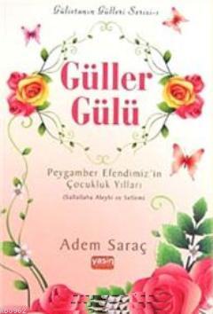 Güller Gülü Peygamber Efendimiz'in Çocukluk Yılları (sav) Adem Saraç