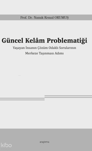 Güncel Kelâm Problematiği;Yaşayan İnsanın Çözüm Odaklı Sorularının Mer