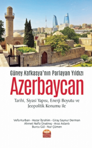 Güney Kafkasya’nın Parlayan Yıldızı Azerbaycan (Tarihi, Siyasi Yapısı,