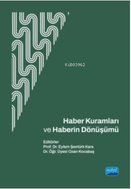 Haber Kuramları ve Haberin Dönüşümü Eylem Şentürk Kara