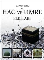 Hac ve Umre Elkitabı Ahmet Özel