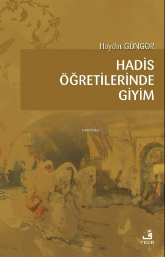 Hadis Öğretilerinde Giyim Haydar Güngör