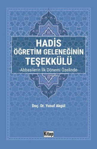 Hadis Öğretim Geleneğinin Teşekkülü - Abbasilerin İlk Dönemi Özelinde 