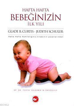 Hafta Hafta Bebeğinizin İlk Yılı Glade B. Curtis