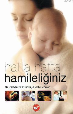 Hafta Hafta Hamileliğiniz (Ciltli) Glade B. Curtis