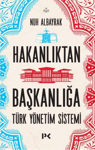 Hakanlıktan Başkanlığa ;Türk Yönetim Sistemi Nuh Albayrak