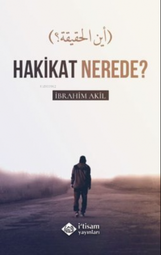 Hakikat Nerede? İbrahim Akıl