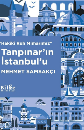 ''Hakiki Ruh Mimarımız'' Tanpınar'ın İstanbul'u Mehmet Samsakçı