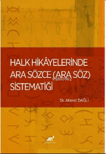 Halk Hikâyelerinde Ara Sözce (Ara Söz) Sistematiği Ahmet Dağlı