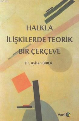 Halkla İlişkilerde Teorik Bir Çerçeve Ayhan Biber