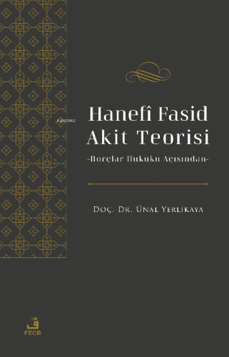 Hanefî Fasid Akit Teorisi;-Borçlar Hukuku Açısından- Ünal Yerlikaya