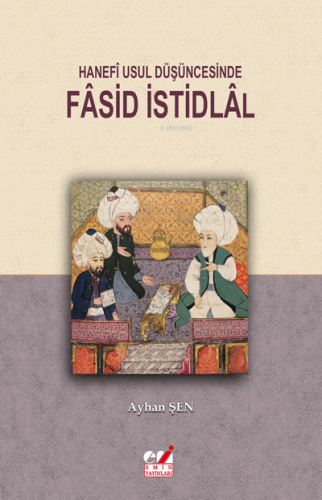 Hanefî Usul Düşüncesinde Fâsid İstidlâl Ayhan Şen