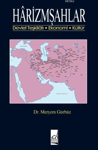 Harizmşahlar; Devlet Teşkilatı - Ekonomi - Kültür Meryem Gürbüz