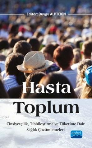 Hasta Toplum; Cinsiyetçilik, Tıbbileştirme ve Tüketime Dair Sağlık Çöz