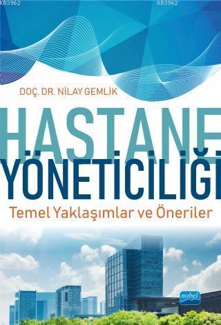 Hastane Yöneticiliği Temel Yaklaşımlar ve Öneriler Nilay Gemlik