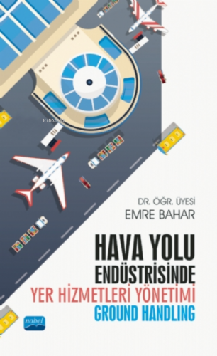 Hava Yolu Endüstrisinde Yer Hizmetleri Yönetimi (Ground Handling) Emre