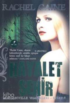 Hayalet Şehir; Morganville Vampirleri Serisi 9. Kitap Rachel Caine