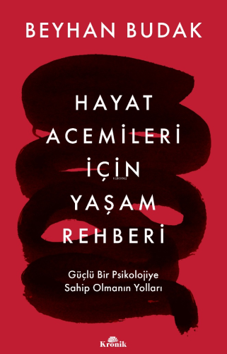 Hayat Acemileri İçin Yaşam Rehberi ;Güçlü Bir Psikolojiye Sahip Olmanı