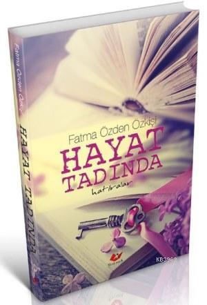 Hayat Tadında Yaşanmış Hatıralar Fatma Özden Özkişi