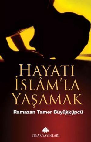 Hayatı İslam'la Yaşamak Ramazan Tamer Büyükküpçü