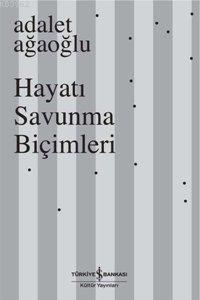 Hayatı Savunma Biçimleri (Ciltli) Adalet Ağaoğlu