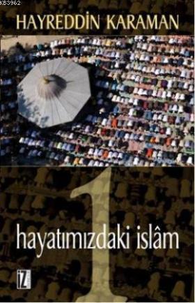 Hayatımızdaki İslâm 1 Hayreddin Karaman