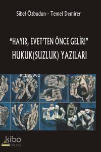 "Hayır, Evet'ten Önce Gelir!" Hukuk(suzluk) Yazıları Sibel Özbudun