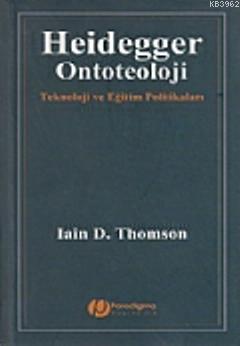 Heidegger / Ontoteoloji; Teknoloji ve Eğitim Politikaları Iain D. Thom