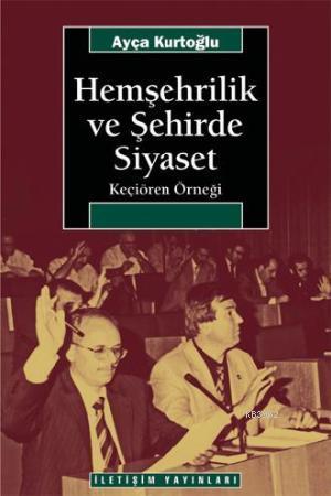 Hemşehrilik ve Şehirde Siyaset Ayça Kurtoğlu