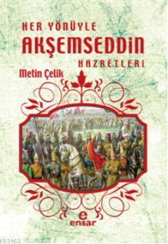 Her Yönüyle Akşemseddin Hazretleri Metin Çelik